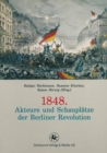 Image for 1848. Akteure und Schauplatze der Berliner Revolution