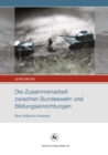 Image for Die Zusammenarbeit zwischen Bundeswehr und Bildungseinrichtungen: Eine kritische Analyse : 1