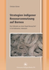 Image for Strategien indigener Ressourcennutzung auf Borneo: Eine Fallstudie aus einem Dayak Benuaq Dorf in Ost-Kalimantan, Indonesien