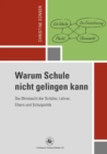 Image for Warum Schule nicht gelingen kann: Die Ohnmacht der Schuler, Lehrer, Eltern und Schulpolitik