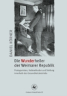 Image for Die Wunderheiler der Weimarer Republik: Protagonisten, Heilmethoden und Stellung innerhalb des Gesundheitsbetriebs