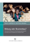 Image for Bildung oder Brunnenbau?: Eine kritische Analyse der Entwicklungszusammenarbeit mit Afrika aus der Perspektive der Sozialen Arbeit