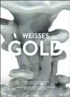 Image for Weisses Gold : Porcelain and Architectural Ceramics from China 1400 to 1900