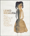 Image for Leiko Ikemura : All About Girls and Tigers