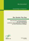 Image for Gender Pay Gap: Die Ursachen Und Konsequenzen Der Unterbezahlung Weiblicher F Hrungskr Fte