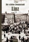 Image for Die schoene Donaustadt Linz. Historischer Reisefuhrer von 1924 in 33 Photographien