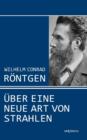 Image for Wilhelm Conrad Roentgen : UEber eine neue Art von Strahlen. Drei Aufsatze uber die Entdeckung der Roentgenstrahlen
