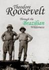 Image for Theodore Roosevelt : Through the Brazilian Wilderness