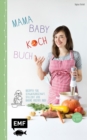 Image for Mama-Baby-Kochbuch: Rezepte fur Schwangerschaft, Stillzeit und Babys ersten Brei - gesund und bunt