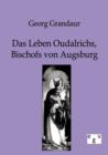 Image for Das Leben Oudalrichs, Bischofs von Augsburg
