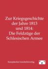 Image for Zur Kriegsgeschichte der Jahre 1813 und 1814 : Die Feldzuge der Schlesischen Armee