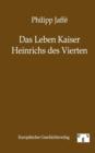 Image for Das Leben Kaiser Heinrichs Des Vierten