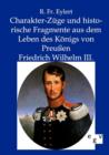 Image for Charakter-Zuge und historische Fragmente aus dem Leben des Koenigs von Preussen Friedrich Wilhelm III.
