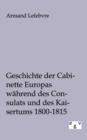 Image for Geschichte der Cabinette Europas wahrend des Consulats und des Kaisertums 1800 - 1815