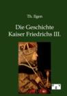 Image for Die Geschichte Kaiser Friedrichs III.