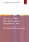 Image for Education, Work and Family Events in Women&#39;s Lives : Long-Term Developments and Recent Trends in East and West Germany