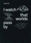 Image for Cao Fei: I Watch That Worlds Pass by
