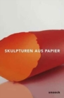 Image for Skulpturen aus Papier  : von Kurt Schwitters bis Karla Beck