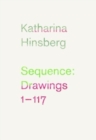 Image for Katharina Hinsberg: Sequence : Drawings 1-117