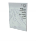Image for Fiona Tan: With the Other Hand : Exhibition Catalogue Museum Der Moderne Salzburg and Kunsthalle Krems