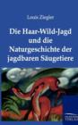 Image for Die Haar-Wild-Jagd und die Naturgeschichte der jagdbaren Saugetiere