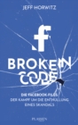Image for Broken Code : Die Facebook-Files: Der Kampf um die Enthullung eines Skandals: Die Facebook-Files: Der Kampf um die Enthullung eines Skandals