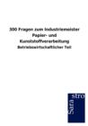 Image for 300 Fragen zum Industriemeister Papier- und Kunststoffverarbeitung