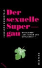Image for Der sexuelle Supergau: Wo bleiben Lust, Scham und Sittlichkeit