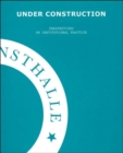 Image for Under construction  : perspectives on institutional practice