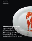 Image for Measuring the World : Heterotopias and Knowledge Spaces in Art
