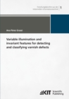 Image for Variable illumination and invariant features for detecting and classifying varnish defects