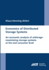 Image for Economics of Distributed Storage Systems : an economic analysis of arbitrage-maximizing storage systems at the end consumer level.
