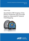 Image for Quantitative MR Imaging of the Electric Properties and Local SAR based on Improved RF Transmit Field Mapping