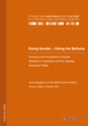Image for Doing Gender - Doing the Balkans. Dynamics and Persistence of Gender Relations in Yugoslavia and the Yugoslav successor States