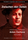 Image for Zwischen den Zeiten. Einblicke in Werk und Rezeption Anton Cechovs. Gerhard Ressel zum 65. Geburtstag