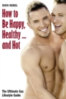 Image for How to Be Happy, Healthy - and Hot