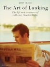 Image for The art of looking  : the life and treasures of collector Charles Leslie