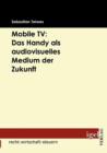 Image for Mobile TV : Das Handy als audiovisuelles Medium der Zukunft