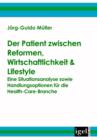 Image for Der Patient zwischen Reformen, Wirtschaftlichkeit &amp; Lifestyle: Eine Situationsanalyse sowie Handlungsoptionen fur die Health-Care-Branche