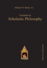 Image for Lessons in Scholastic Philosophy : With an Outline History of Philosophy by Patrick J. Foote SJ