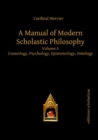Image for A Manual of Modern Scholastic Philosophy : Volume I: Cosmology, Psychology, Epistemology, Ontology