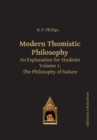 Image for Modern Thomistic Philosophy An Explanation for Students : Volume I: The Philosophy of Nature