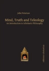 Image for Mind, Truth and Teleology : An Introduction to Scholastic Philosophy