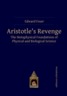 Image for Aristotle’s Revenge : The Metaphysical Foundations of Physical and Biological Science