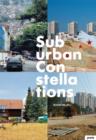 Image for Suburban constellations  : governance, land, and infrastructure in the 21st century