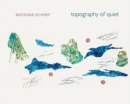 Image for Topography of Quiet - Bastienne Schmidt