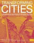 Image for Transforming Cities : Urban Interventions in Public Space