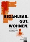 Image for Bezahlbar. Gut. Wohnen. : Strategien fur erschwinglichen Wohnraum