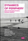 Image for Dynamics of Periphery : Atlas for Emerging Creative and Resilient Habitats