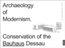 Image for Archaeology of Modernism : Preservation Bauhaus Dessau